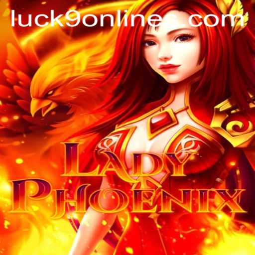 Exploring the World of LadyPhoenix: Luck9 - Slots